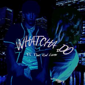 Whatcha Do (Explicit)