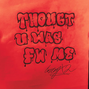 Thought U Was Fw Me (Explicit)