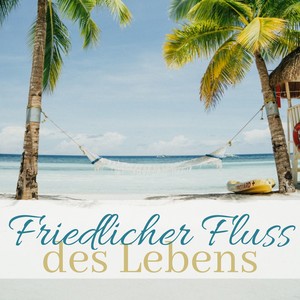 Friedlicher Fluss des Lebens - Meditationsmusik zum Entspanenn, Yoga Machen und psychische Gesundheitsfürsorge