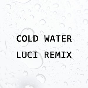 Cold Water (LUCI Remix)