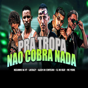 Pra Tropa Nao Cobra Nada (Explicit)