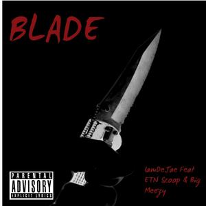 Blade (feat. ETN Scoop & Big Meezy) (Explicit)