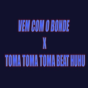 VEM COM O BONDE X TOMA TOMA TOMA BEAT HUHU (Explicit)