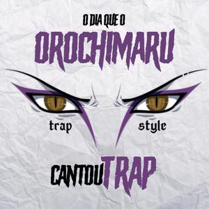 Rap do Orochimaru (O Dia Que o Orochimaru Cantou Trap) [Explicit]