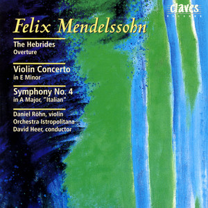 Mendelssohn: The Hebrides Overture - Violin Concerto in E Minor - Symphony No. 4 in A Major, "Italian"