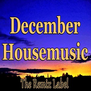 December Housemusic (Balearic House with Organic Deephouse Sounds and Vibrant Proghouse Rhythms from The Remix Label)