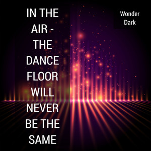 In the Air (the Dance Floor Will Never Be the Same)