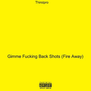Gimme ******* Back Shots (Fire Away) (Explicit)