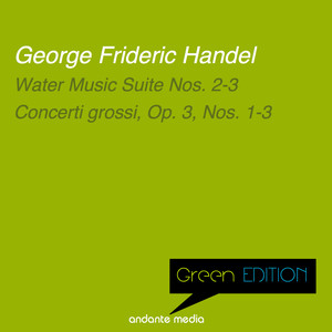 Green Edition - Handel: Water Music Suite Nos. 2 - 3 & Concerti grossi, Op. 3, Nos. 1 - 3