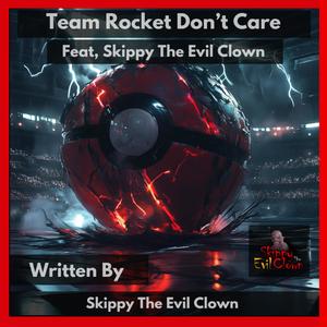 Team Rocket Don't Care
