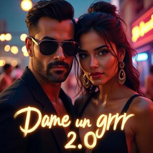 Dame Un Grrr 2.O