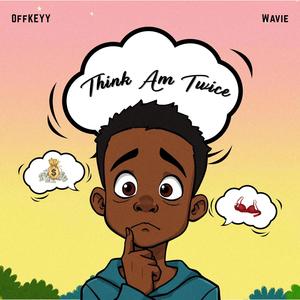 Think Am Twice (feat. Wavie)