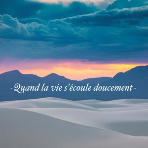 Quand la vie s'écoule doucement