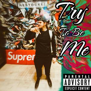 Try To Be Me (Explicit)