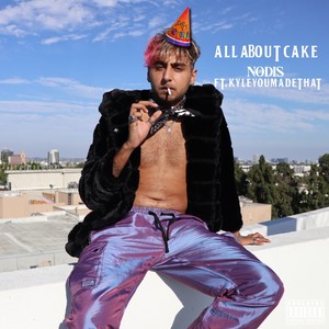 All About Cake (feat. KyleYouMadeThat) (Explicit)