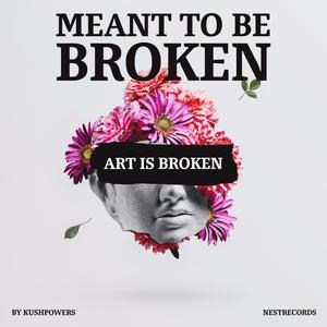 MEANT TO BE BROKEN (Explicit)