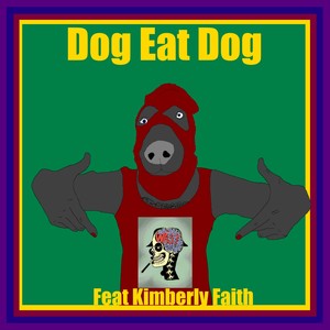 Dog eat dog (feat. Kimberly Faith) (Explicit)