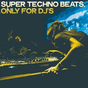 Super Techno Beats (Only for DJ's)