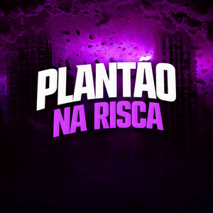 PLANTÃO NA RISCA (Explicit)