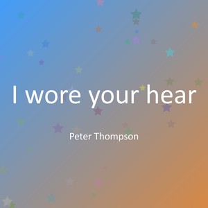 I wore your hear