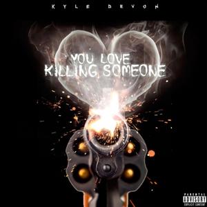 Killing Someone You Love (Explicit)