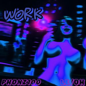 WORK (feat. Phonz100) [Explicit]