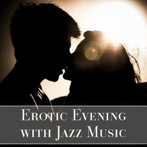 Erotic Evening with Jazz Music – Smooth Jazz for Lovers, Romantic Dinner, First Kiss, Late Jazz, Sensual Massage