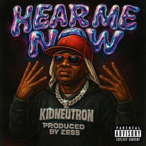 Hear Me Now (feat. KID NEUTRON) (Explicit)