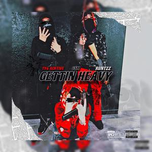 Gettin Heavy (feat. TYG Acktive & G$M) [Explicit]