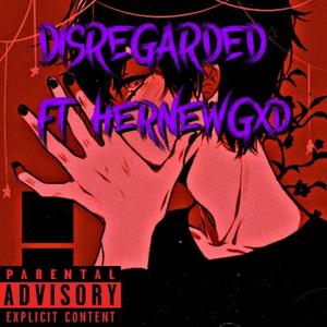 Disregarded (feat. HerNewGxd)