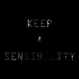 KEEP A SENSIBILITY