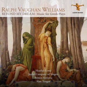 Vaughan Williams: Beyond My Dream – Music for Greek Plays