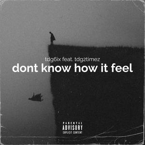 Dont know how it feel (feat. Tdg2timez) (Explicit)