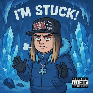 I'M STUCK! (Explicit)