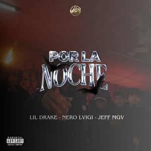 Por la Noche (feat. Lil Drake, Nero Lvigi & Jeff MGV) (Explicit)