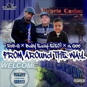 From Around The Way (feat. Baby Eazy-E3 & Z Gee) (Explicit)