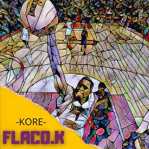 Flaco.K (feat. Kore & KhaliBeats) [Explicit]