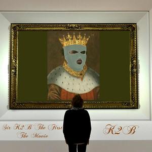 Sir K2B The First: The Movie (Explicit)