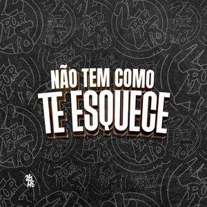 Não Tem Como Te Esquece (Explicit)