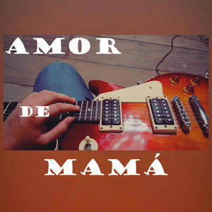 Amor de mamá