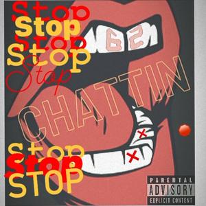 Stop Chattin (feat. 62.zii) [Explicit]