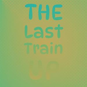 The Last Train Up