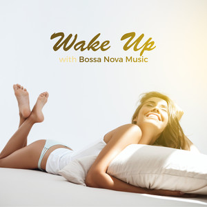 Wake Up with Bossa Nova Music. Calm and Relaxing Sounds for a Good Morning