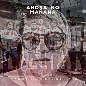 Ahora, No Mañana(feat. Los Hijos del Santo)