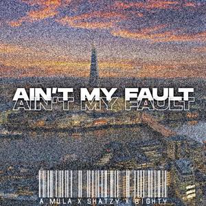 "Ain't My Fault" A.Mula x Shatzy x 8ighty (Explicit)