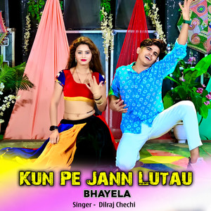 Kun Pe Jann Lutau Bhayela