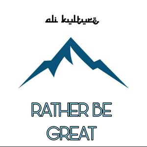 RATHER BE GREAT
