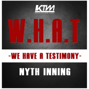 W.H.A.T (We Have a Testimony)