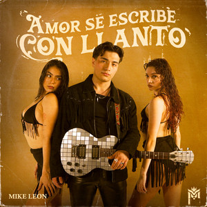 Mike Leon - Amor Se Escribe Con Llanto