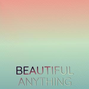 Beautiful Anything